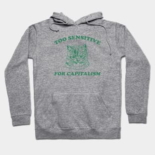 Too sensitive for capitalism Hoodie